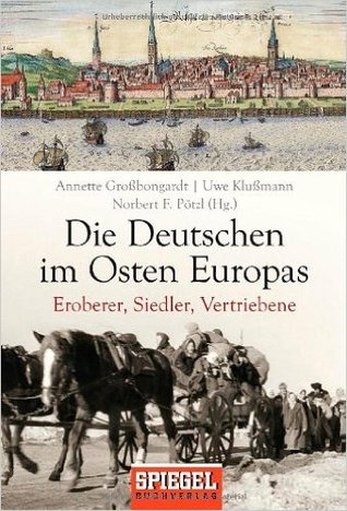 Die Deutschen im Osten Europas: Eroberer, Siedler, Vertriebene (Hardcover)