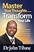 Master Your Thoughts ... Transform Your Life: Thinking styles and practices to achieve ultimate success