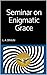 Seminar on Enigmatic Grace (Seminar Books on Hidden Symbolism in Art)