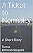 A Ticket to Normalcy: A Short Story