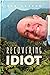 Recovering Idiot