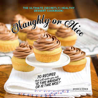 Naughty Or Nice Cookbook: The Ultimate Healthy Dessert Cookbook