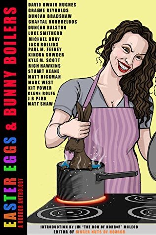 Easter Eggs and Bunny Boilers: A Horror Anthology (Kindle Edition)