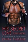 His Secret Love: Theo's Story (Bedroom Secrets, #0.5) His Secret Love: Theo's Story (Bedroom Secrets, #0.5)