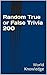 Random True or False Trivia...