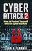 Cyber Attacks: How to Protect Yourself NOW in Cyber Warfare