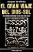 El gran viaje del Dios-Sol:...