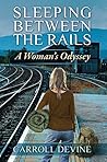 Sleeping Between the Rails: A Woman's Odyssey Sleeping Between the Rails: A Woman's Odyssey
