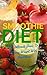 7-Day Smoothie Diet: The Ultimate Guide To Losing Weight with Smoothies: Lose Up to 10 Pounds in 7 Days!