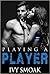 Playing a Player by Ivy Smoak