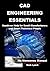 CAD Engineering Essentials:...
