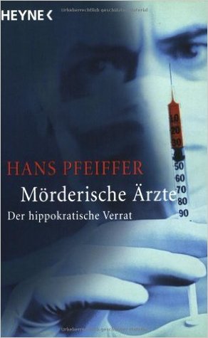 Mörderische Ärzte. Der hippokratische Verrat.
