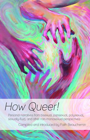 How Queer! Personal narratives from bisexual, pansexual, polysexual, sexually-fluid, and other non-monosexual perspectives. (Paperback)