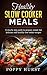 Healthy Slow Cooker Meals: A step by step guide to prepare simple but delicious and healthy slow cooker recipes