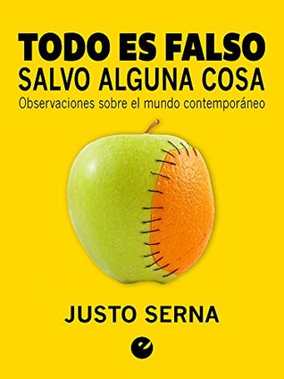 Todo es falso salvo alguna cosa: Observaciones sobre el mundo contemporáneo (Kindle Edition)