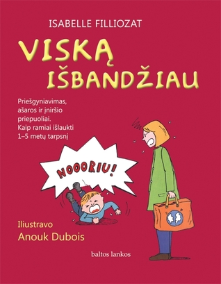Viską išbandžiau: Priešgyniavimas, ašaros ir įniršio priepuoliai; kaip ramiai išlaukti 1-5 metų laikotarpį