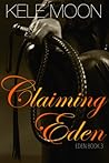 Claiming Eden by Kele Moon Claiming Eden by Kele Moon