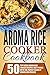 Aroma Rice Cooker Cookbook:...