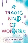 A Tragic Kind of Wonderful