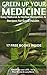 GREEN UP YOUR MEDICINE: Easy Natural & Herbal Remedies & Recipes for Good Health (GREEN UP YOUR LIFE Book 4)
