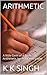 ARITHMETIC: A little Gem of a Basic Arithmetic book for every one