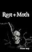 Rust + Moth: Winter 2015