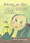 Waiting for Kate: A tale of melancholy, motherhood, sisterhood and love, set in a small village in the Middle East, where tea cups line the balcony.