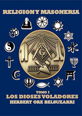 RELIGION Y MASONERIA TOMO I: LOS DIOSES VOLADORES (Spanish Edition)