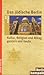Das jüdische Berlin: Kultur, Religion und Alltag gestern und heute