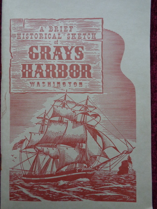 A Brief Historical Sketch Of Grays Harbor, Washington