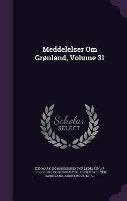 Meddelelser Om Grønland, Volume 31 (Hardcover)