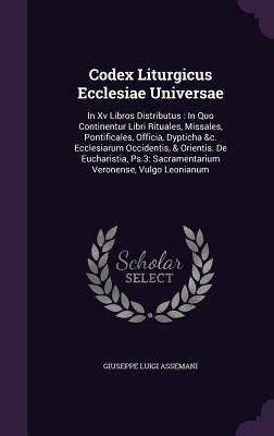 Codex Liturgicus Ecclesiae Universae: In Xv Libros Distributus : In Quo Continentur Libri Rituales, Missales, Pontificales, Officia, Dypticha &c. ... Sacramentarium Veronense, Vulgo Leonianum