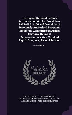 Hearing on National Defense Authorization Act for Fiscal Year 2005--H.R. 4200 and Oversight of Previously Authorized Programs Before the Committee on ... Congress, Second Session: Tactical Air And