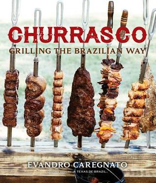 Churrasco: Grilling the Brazillian Way