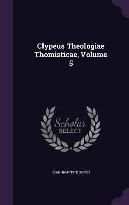 Clypeus Theologiae Thomisticae, Volume 5