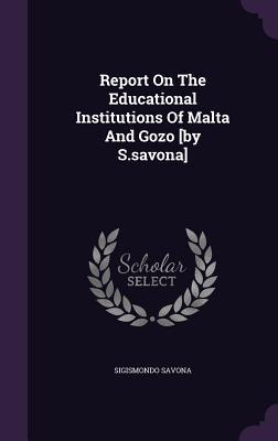 Report On The Educational Institutions Of Malta And Gozo [by S.savona]