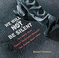 We Will Not Be Silent: The White Rose Student Resistance Movement That Defied Adolf Hitler