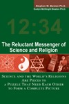 The Reluctant Messenger of Science and Religion: Science and the World's Religions Are Pieces to a Puzzle That Need Each Other to Form a Complete Picture