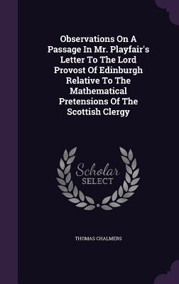Observations on a Passage in Mr. Playfair's Letter to the Lord Provost of Edinburgh Relative to the Mathematical Pretensions of the Scottish Clergy