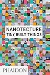 Nanotecture: Tiny Built Things Nanotecture: Tiny Built Things