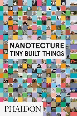 Nanotecture: Tiny Built Things (Hardcover)