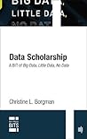 Data Scholarship: A BIT of Big Data, Little Data, No Data (MIT Press BITS) Data Scholarship: A BIT of Big Data, Little Data, No Data (MIT Press BITS)