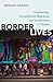 Border Lives: Fronterizos, Transnational Migrants, and Commuters in Tijuana
