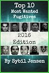 Top 10 Most Wanted Fugitives by Sybil Jensen