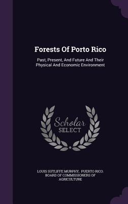 Forests Of Porto Rico: Past, Present, And Future And Their Physical And Economic Environment