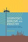 Geophysics, Realism, and Industry: How Commercial Interests Shaped Geophysical Conceptions, 1900-1960 Geophysics, Realism, and Industry: How Commercial Interests Shaped Geophysical Conceptions, 1900-1960