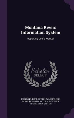 Montana Rivers Information System: Reporting User's Manual