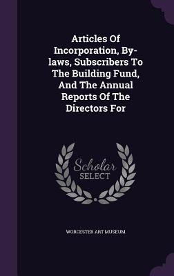 Articles Of Incorporation, By-laws, Subscribers To The Building Fund, And The Annual Reports Of The Directors For