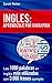 INGLES: APRENDIZAJE POR VIA RÁPIDA: Las 1000 palabras en inglés más utilizadas con 3.000 frases ejemplo (INGLES PARA HISPANO PARLANTES.) (Spanish Edition)