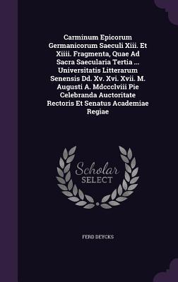 Carminum Epicorum Germanicorum Saeculi Xiii. Et Xiiii. Fragmenta, Quae Ad Sacra Saecularia Tertia ... Universitatis Litterarum Senensis Dd. Xv. Xvi. ... Rectoris Et Senatus Academiae Regiae